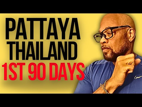 PATTAYA THAILAND – My first 90 Days
